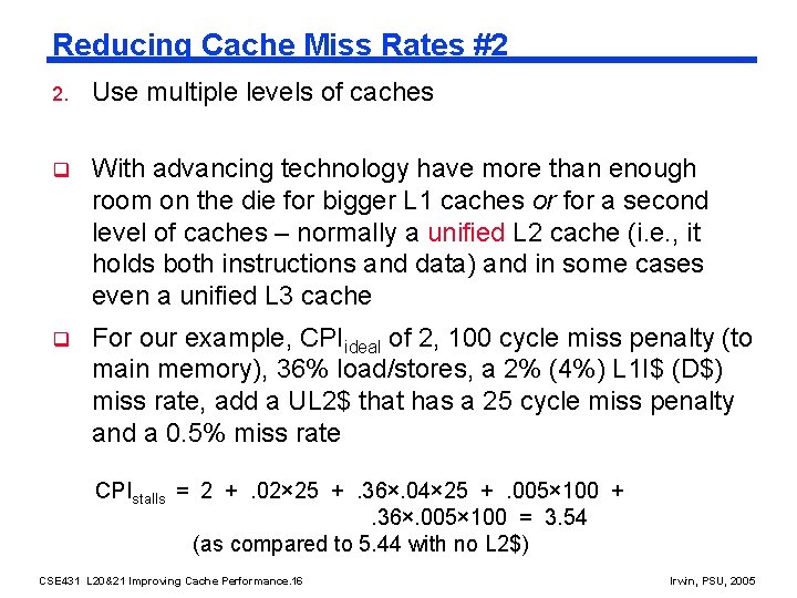 Reducing Cache Miss Rates #2 2. Use multiple levels of caches q With advancing