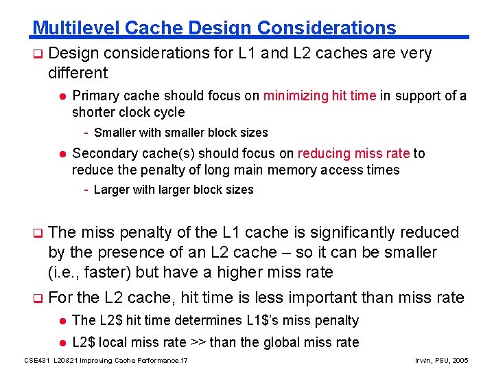 Multilevel Cache Design Considerations q Design considerations for L 1 and L 2 caches