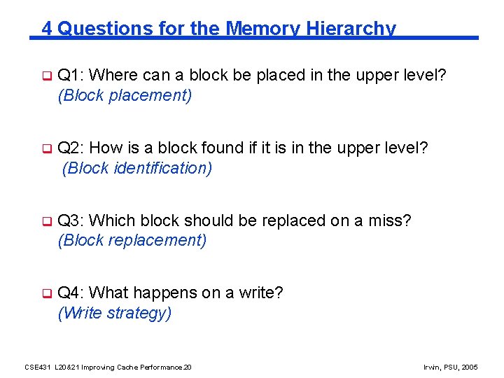4 Questions for the Memory Hierarchy q Q 1: Where can a block be