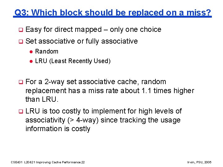 Q 3: Which block should be replaced on a miss? q Easy for direct