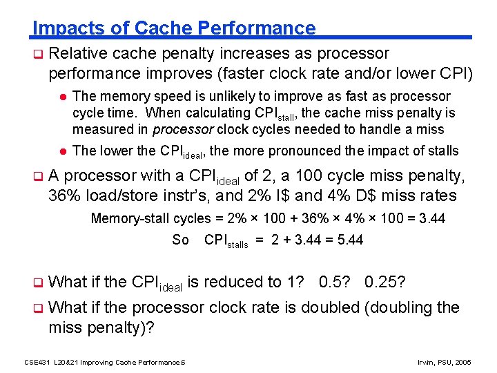 Impacts of Cache Performance q q Relative cache penalty increases as processor performance improves