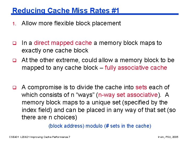 Reducing Cache Miss Rates #1 1. Allow more flexible block placement q In a