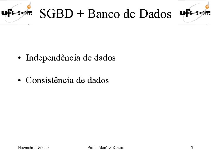 SGBD + Banco de Dados • Independência de dados • Consistência de dados Novembro