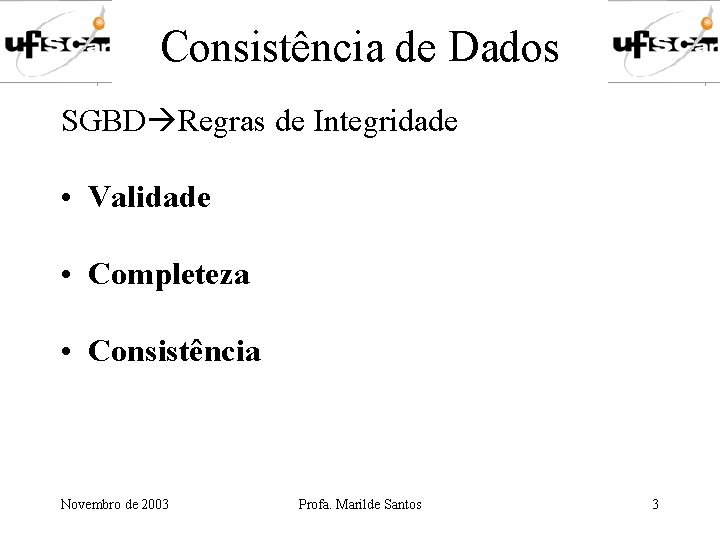 Consistência de Dados SGBD Regras de Integridade • Validade • Completeza • Consistência Novembro