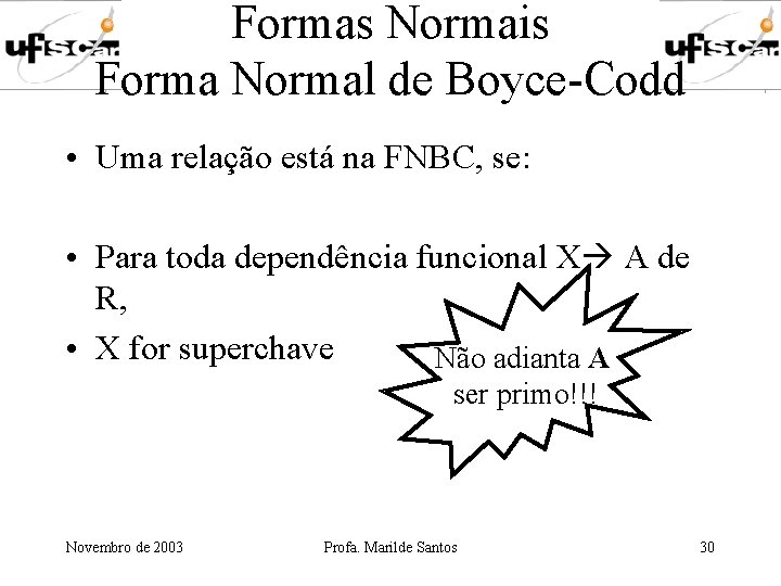 Formas Normais Forma Normal de Boyce-Codd • Uma relação está na FNBC, se: •