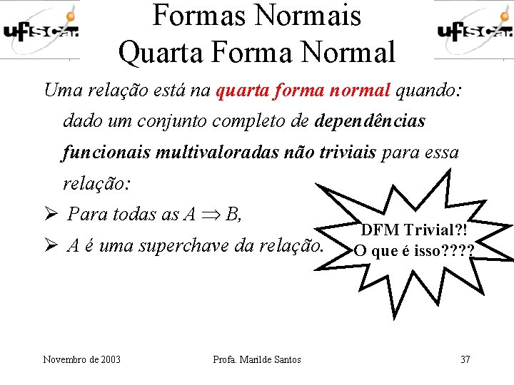 Formas Normais Quarta Forma Normal Uma relação está na quarta forma normal quando: dado