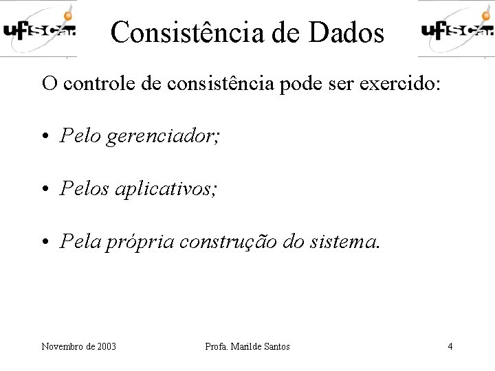 Consistência de Dados O controle de consistência pode ser exercido: • Pelo gerenciador; •