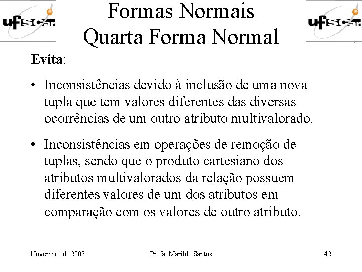Formas Normais Quarta Forma Normal Evita: • Inconsistências devido à inclusão de uma nova