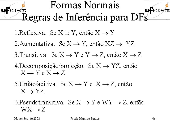 Formas Normais Regras de Inferência para DFs 1. Reflexiva. Se X Y, então X