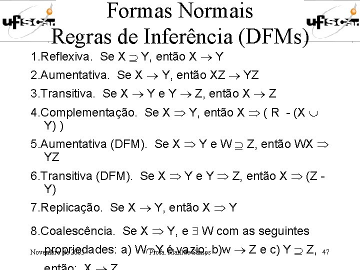 Formas Normais Regras de Inferência (DFMs) 1. Reflexiva. Se X Y, então X Y