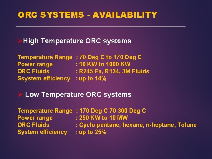 ORC SYSTEMS - AVAILABILITY ØHigh Temperature ORC systems Temperature Range Power range ORC Fluids ORC SYSTEMS - AVAILABILITY ØHigh Temperature ORC systems Temperature Range Power range ORC Fluids