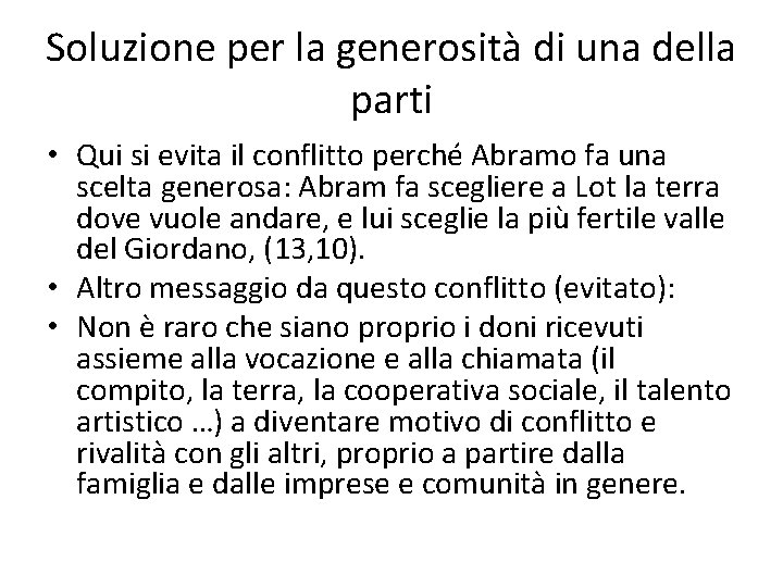 Soluzione per la generosità di una della parti • Qui si evita il conflitto