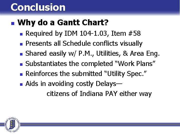 Conclusion n Why do a Gantt Chart? n n n Required by IDM 104