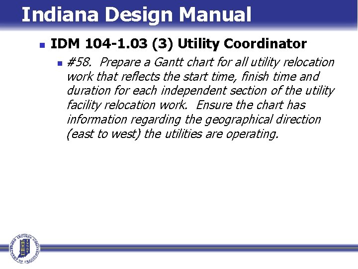 Indiana Design Manual n IDM 104 -1. 03 (3) Utility Coordinator n #58. Prepare