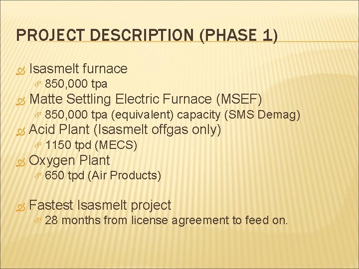PROJECT DESCRIPTION (PHASE 1) Isasmelt furnace 850, 000 Matte Settling Electric Furnace (MSEF) 850,