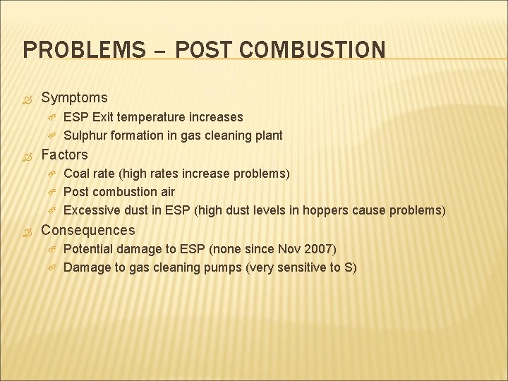 PROBLEMS – POST COMBUSTION Symptoms Factors ESP Exit temperature increases Sulphur formation in gas