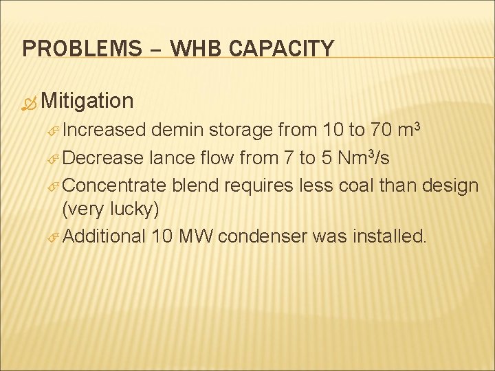 PROBLEMS – WHB CAPACITY Mitigation Increased demin storage from 10 to 70 m 3