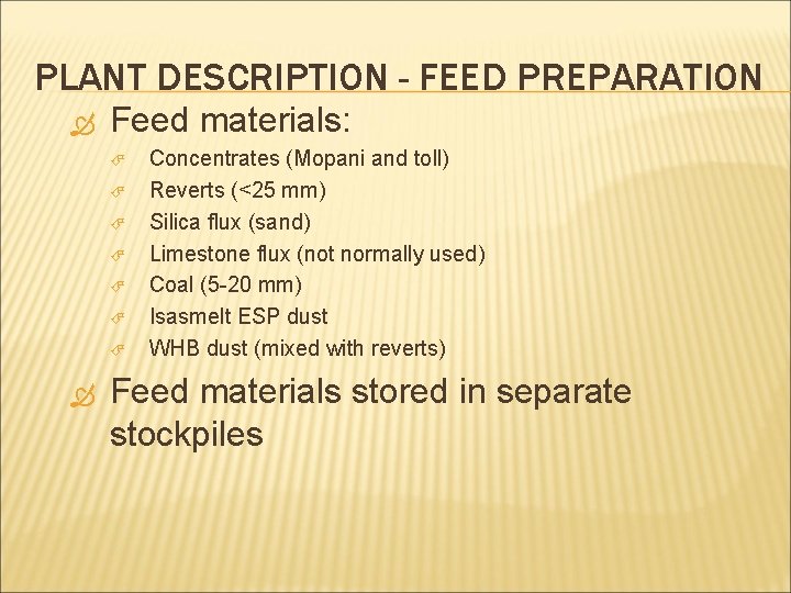 PLANT DESCRIPTION - FEED PREPARATION Feed materials: Concentrates (Mopani and toll) Reverts (<25 mm)