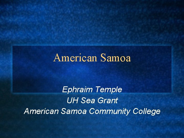 American Samoa Ephraim Temple UH Sea Grant American Samoa Community College 