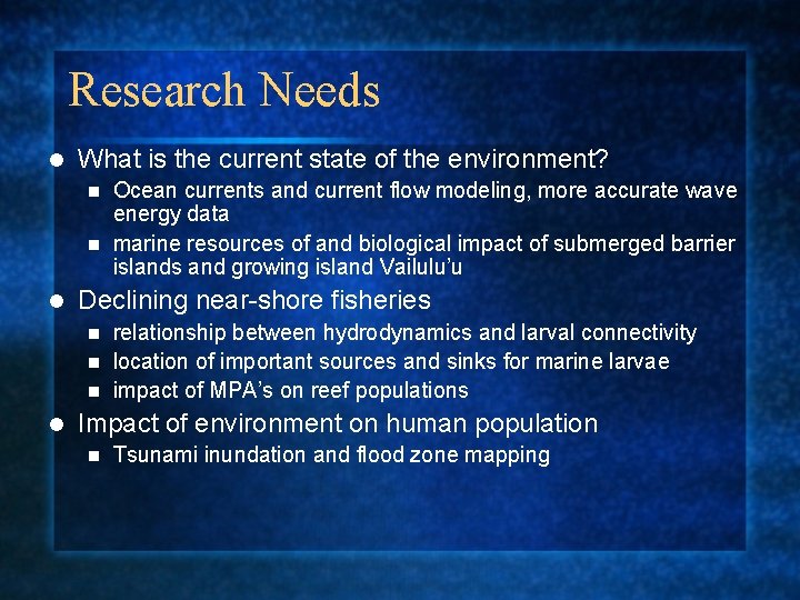 Research Needs l What is the current state of the environment? Ocean currents and