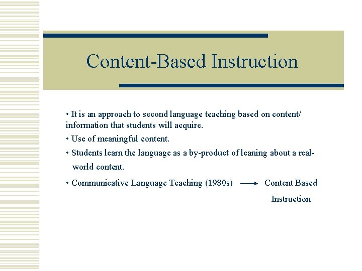 Content-Based Instruction • It is an approach to second language teaching based on content/