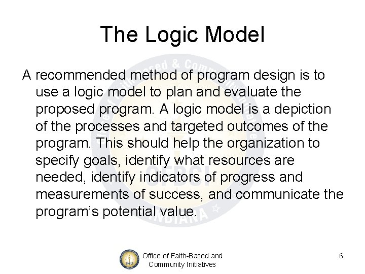 The Logic Model A recommended method of program design is to use a logic The Logic Model A recommended method of program design is to use a logic