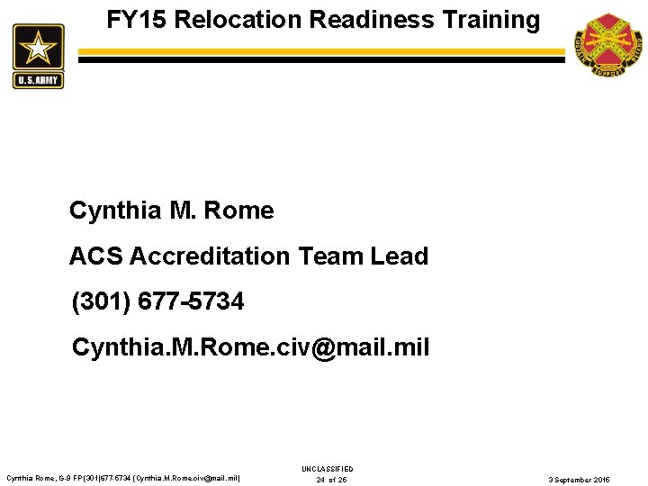 FY 15 Relocation Readiness Training Cynthia M. Rome ACS Accreditation Team Lead (301) 677