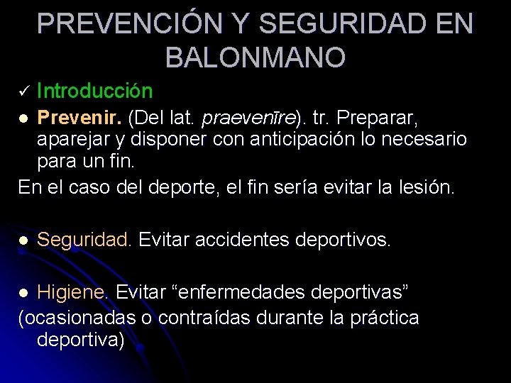 PREVENCIÓN Y SEGURIDAD EN BALONMANO ü Introducción Prevenir. (Del lat. praevenīre). tr. Preparar, aparejar