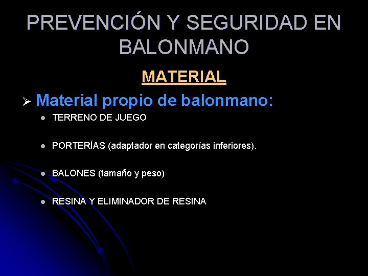 PREVENCIÓN Y SEGURIDAD EN BALONMANO MATERIAL Ø Material propio de balonmano: l TERRENO DE