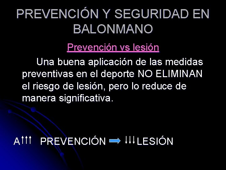 PREVENCIÓN Y SEGURIDAD EN BALONMANO Prevención vs lesión Una buena aplicación de las medidas