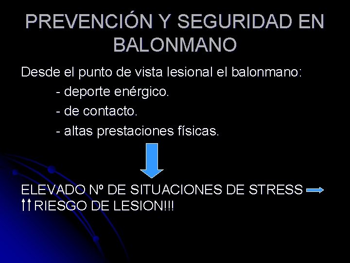 PREVENCIÓN Y SEGURIDAD EN BALONMANO Desde el punto de vista lesional el balonmano: -