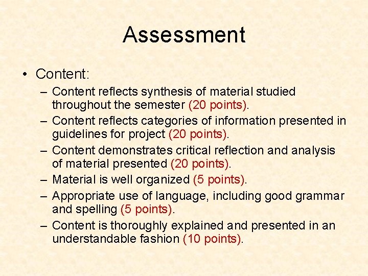Assessment • Content: – Content reflects synthesis of material studied throughout the semester (20