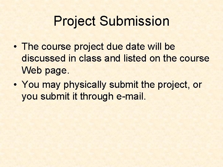 Project Submission • The course project due date will be discussed in class and