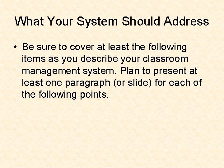 What Your System Should Address • Be sure to cover at least the following