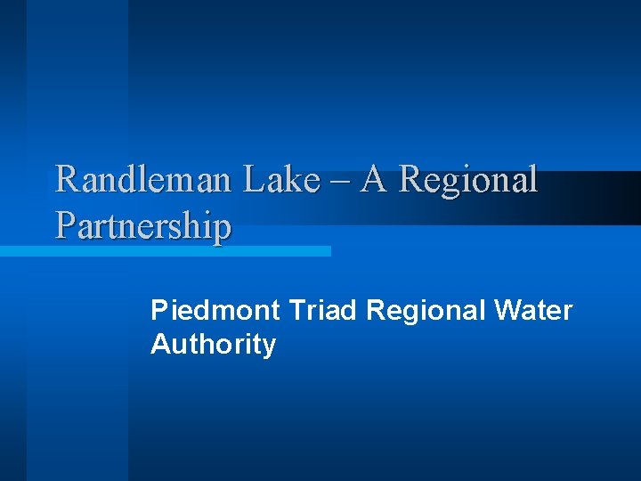 Randleman Lake – A Regional Partnership Piedmont Triad Regional Water Authority 