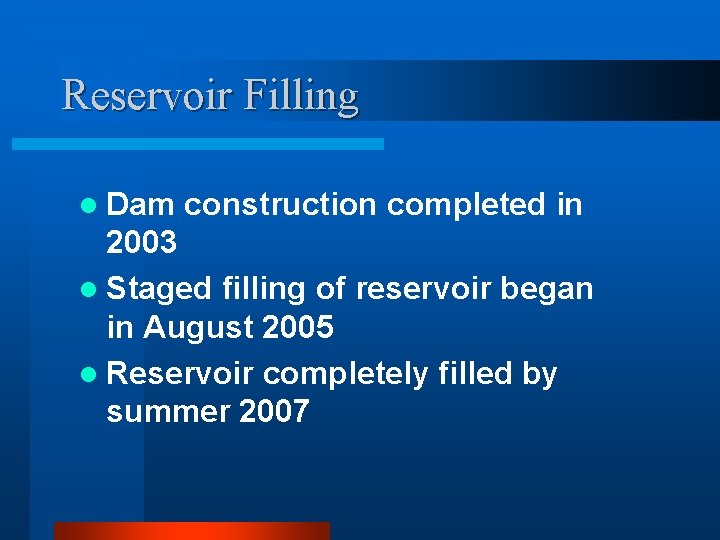 Reservoir Filling l Dam construction completed in 2003 l Staged filling of reservoir began