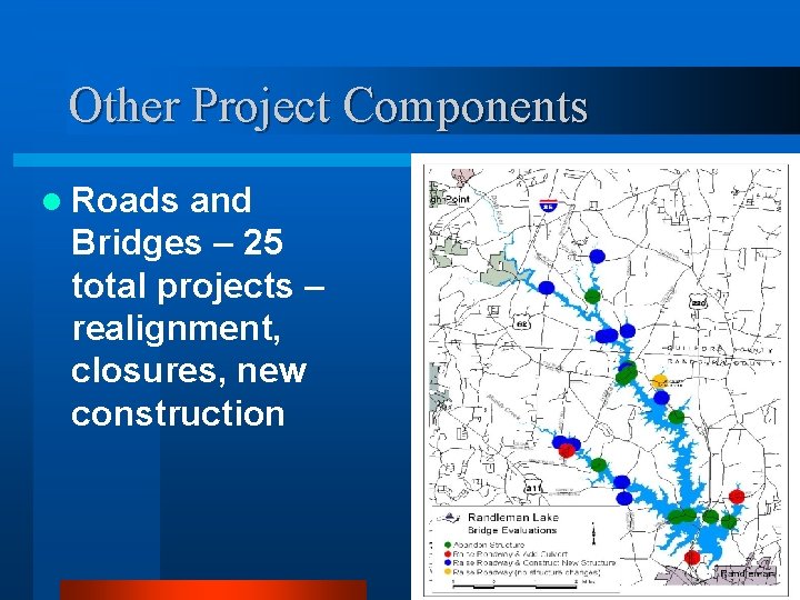 Other Project Components l Roads and Bridges – 25 total projects – realignment, closures,