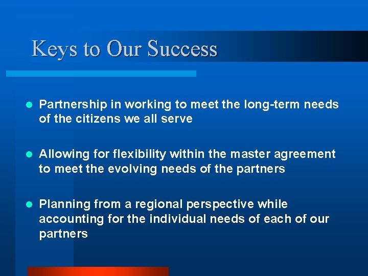 Keys to Our Success l Partnership in working to meet the long-term needs of