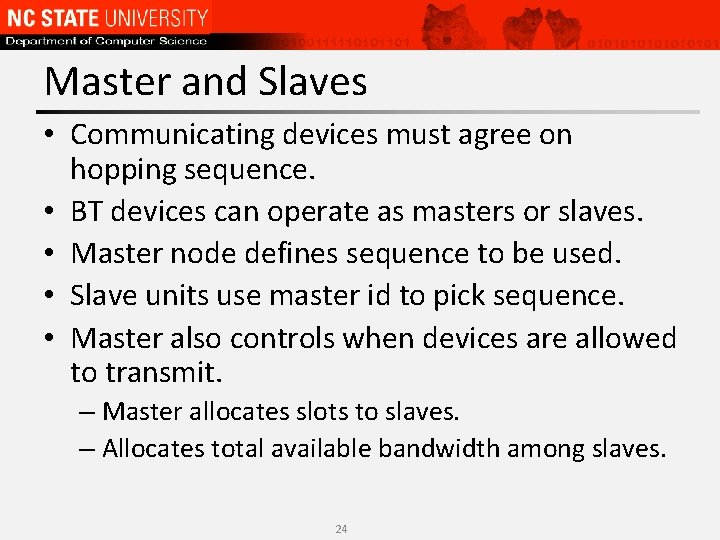 Master and Slaves • Communicating devices must agree on hopping sequence. • BT devices