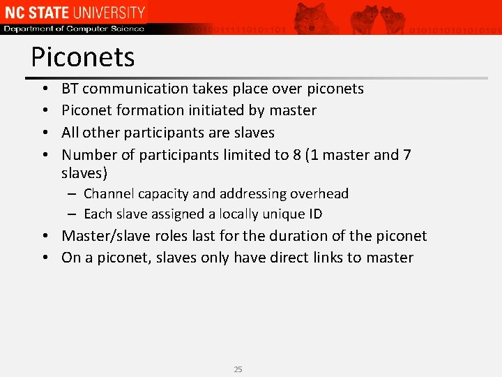 Piconets • • BT communication takes place over piconets Piconet formation initiated by master