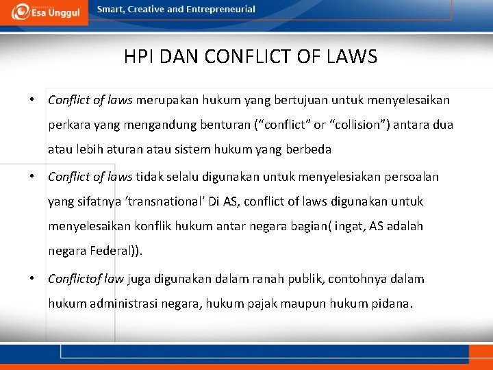 HPI DAN CONFLICT OF LAWS • Conflict of laws merupakan hukum yang bertujuan untuk