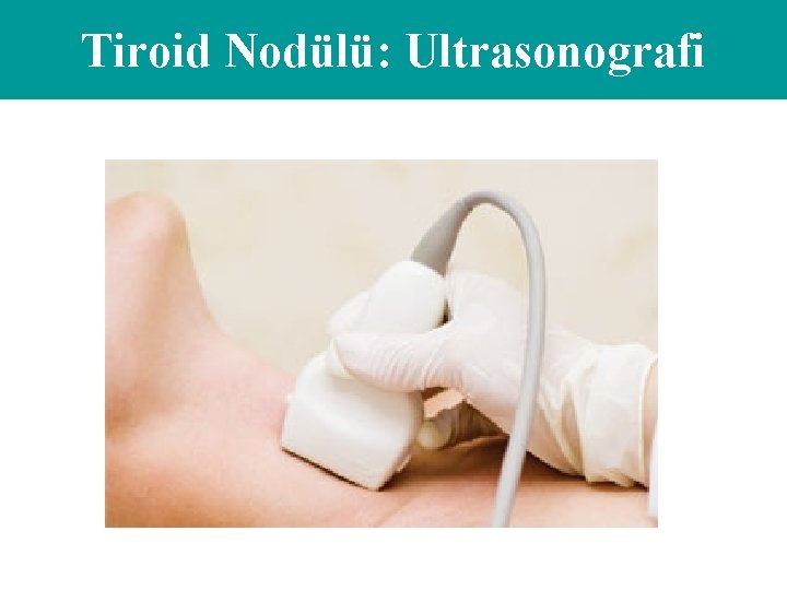 Tiroid Nodülü: Ultrasonografi 