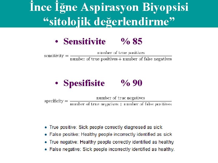 İnce İğne Aspirasyon Biyopsisi “sitolojik değerlendirme” • Sensitivite % 85 • Spesifisite % 90