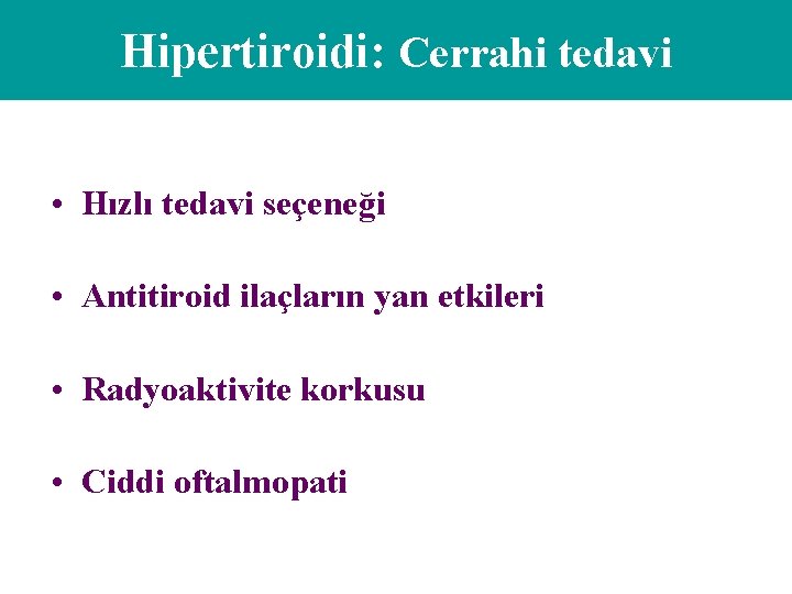 Hipertiroidi: Cerrahi tedavi • Hızlı tedavi seçeneği • Antitiroid ilaçların yan etkileri • Radyoaktivite