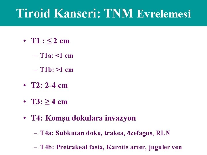 Tiroid Kanseri: TNM Evrelemesi • T 1 : ≤ 2 cm – T 1