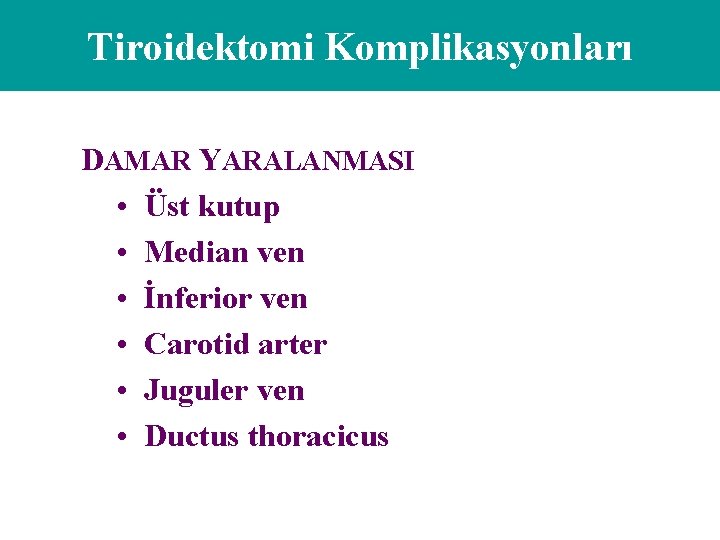 Tiroidektomi Komplikasyonları DAMAR YARALANMASI • Üst kutup • Median ven • İnferior ven •