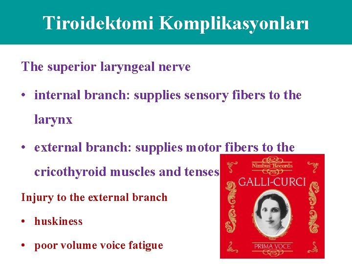 Tiroidektomi Komplikasyonları The superior laryngeal nerve • internal branch: supplies sensory fibers to the