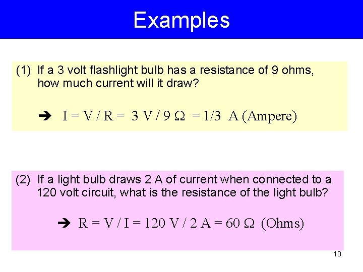 Examples (1) If a 3 volt flashlight bulb has a resistance of 9 ohms,