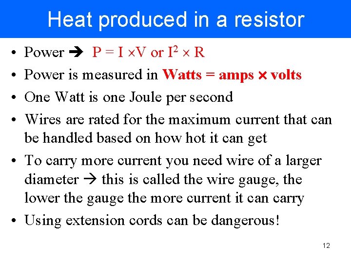 Heat produced in a resistor Power P = I V or I 2 R