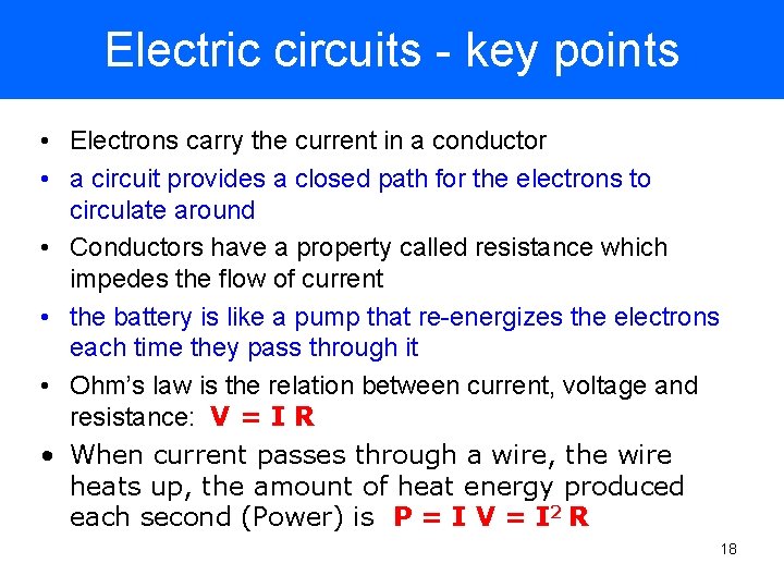 Electric circuits - key points • Electrons carry the current in a conductor •